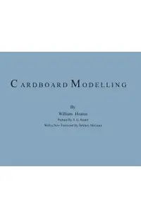 Cardboard Modelling: A Manual With Full Working Drawings and Instructions