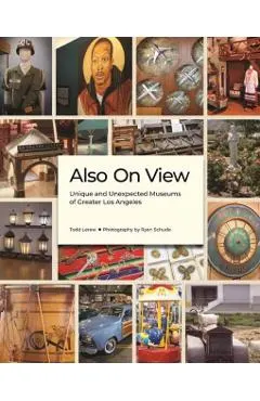 Also on View: Unique and Unexpected Museums of Greater Los Angeles