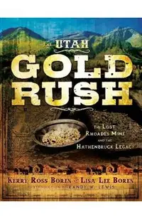 The Utah Gold Rush: The Lost Rhoades Mine and the Hathenbruck Legacy