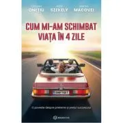 Cum mi-am schimbat viata in 4 zile. O poveste despre prietenie si pretul succesului