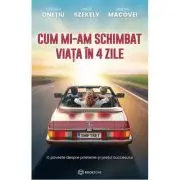 Cum mi-am schimbat viata in 4 zile. O poveste despre prietenie si pretul succesului