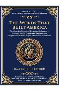 The Words That Built America: The US Constitution, The Declaration of Independence, The Bill of Rights, and The Federalist Papers (Deluxe Hardbound Ed