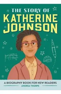The Story of Katherine Johnson: A Biography Book for New Readers