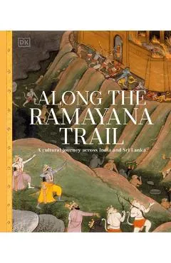 Along the Ramayana Trail: From India to Sri Lanka, on an Epic Voyage Across Mythical Landscapes