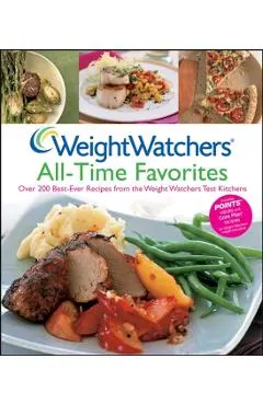 Weight Watchers All-Time Favorites: Over 200 Best-Ever Recipes from the Weight Watchers Test Kitchens