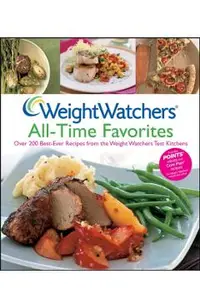 Weight Watchers All-Time Favorites: Over 200 Best-Ever Recipes from the Weight Watchers Test Kitchens