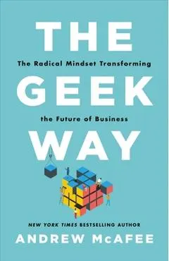 The Geek Way: The Radical Mindset Transforming the Future of Business