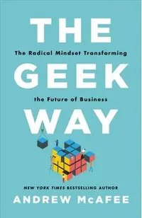The Geek Way: The Radical Mindset Transforming the Future of Business