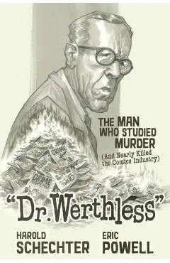 Dr. Werthless: The Man Who Studied Murder (and Nearly Killed the Comics Industry)