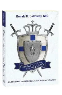 Champions of the Rosary: The History and Heroes of a Spiritual Weapon