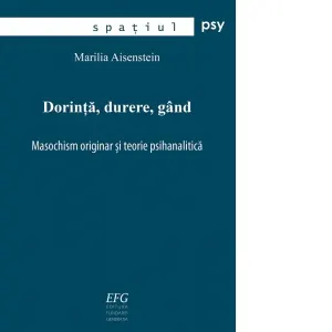 Dorinta, durere, gand. Masochism originar si teorie psihanalitica