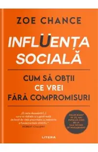 Influenta sociala. Cum sa obtii ce vrei fara compromisuri