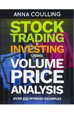 Stock Trading & Investing Using Volume Price Analysis: Over 200 worked examples