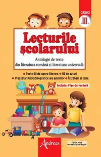 Lecturile şcolarului. Antologie de texte din literatura romana si cea universala clasa a III-a