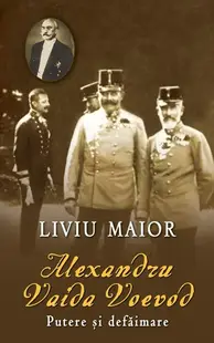 Alexandru Vaida Voevod. Putere şi defăimare - Hardcover - Liviu Maior
