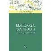 Educarea copilului. Dificultati si solutii