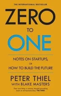 Zero to One Notes on Startups, or How to Build the Future B