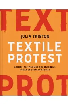 Textile Protest: Artists, Activism, and the Historical Power of Resistance in Cloth
