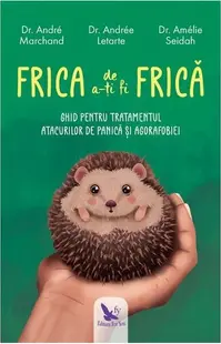 Frica de a-ți fi frică - Paperback brosat - Amélie Seidah, André Marchand, Andrée Letarte