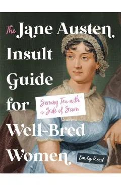 The Jane Austen Insult Guide for Well-Bred Women: Serving Tea with a Side of Scorn