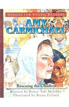 Amy Carmichael Rescuing the Children (Heroes for Young Readers)