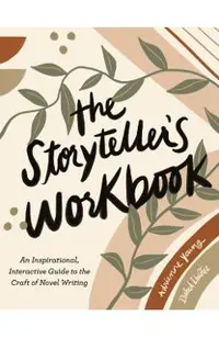 The Storyteller's Workbook: An Inspirational, Interactive Guide to the Craft of Novel Writing