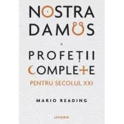 Nostradamus. Profetii complete pentru secolul XXI