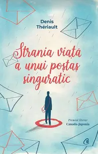 Strania viață a unui poștaș singuratic - Paperback brosat - Denis Thériault
