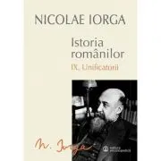 Istoria Romanilor Volumul 9 Unificatorii