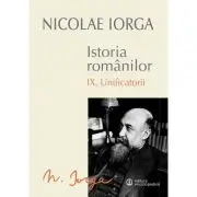 Istoria Romanilor Volumul 9 Unificatorii