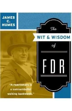 The Wit & Wisdom of FDR