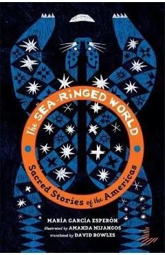 The Sea-Ringed World: Sacred Stories of the Americas