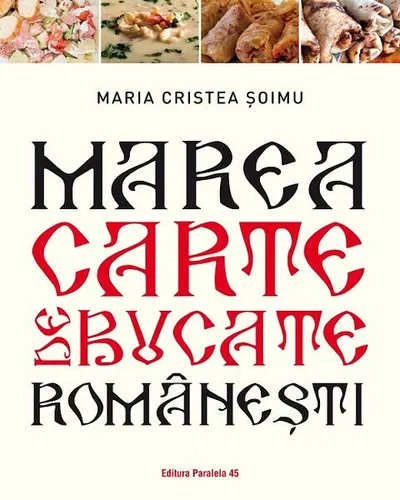 Marea carte de bucate românești - Paperback brosat - Maria Cristea Şoimu