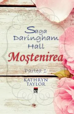 Mostenirea. Saga Daringham Hall Partea 1