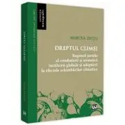Dreptul climei. Regimul juridic al combaterii si atenuarii incalzirii globale si adaptrii la efectele schimbarilor climatice