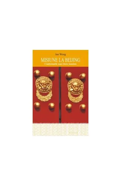 Misiune la Beijing. Confesiunile unei foste maoiste - Paperback - Jan Wong