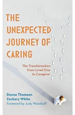 The Unexpected Journey of Caring: The Transformation from Loved One to Caregiver