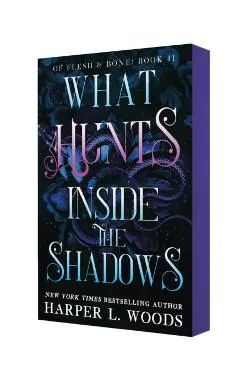 What Hunts Inside the Shadows: Of Flesh & Bone, Book Two