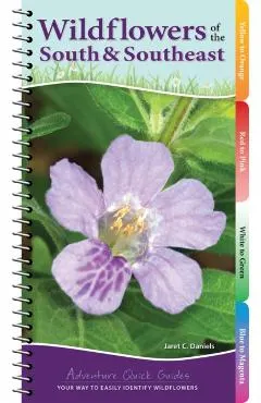 Wildflowers of the South & Southeast: Your Way to Easily Identify Wildflowers
