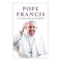 Pope Francis in His Own Words