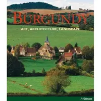 Burgundy: Art, Architecture, Landscape