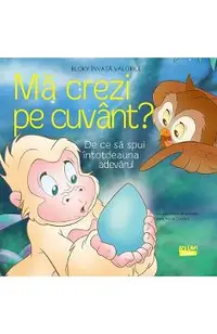 Ma crezi pe cuvant?. De ce sa spui intotdeauna adevarul