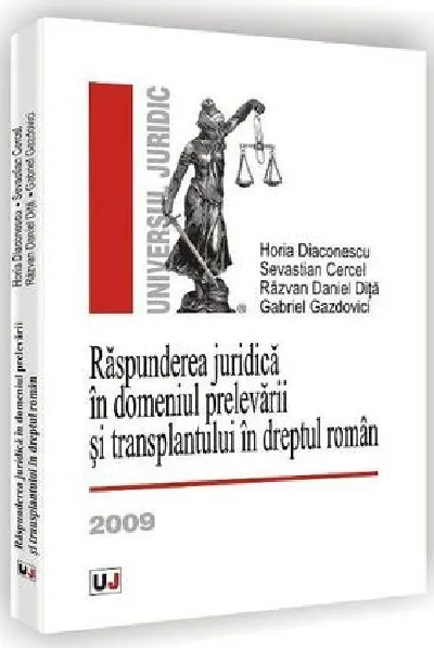 Raspunderea juridica in domeniul prelevarii si transplantului in dreptul roman | Horia Diaconescu, Sevastian Cercel, Razvan Daniel Dita, Gabriel Gazdovici