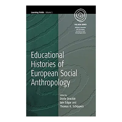 Educational Histories of European Social Anthropology (Learning Fields, Volume 1)
