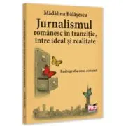 Jurnalismul romanesc in tranzitie, intre ideal si realitate. Radiografia unui context