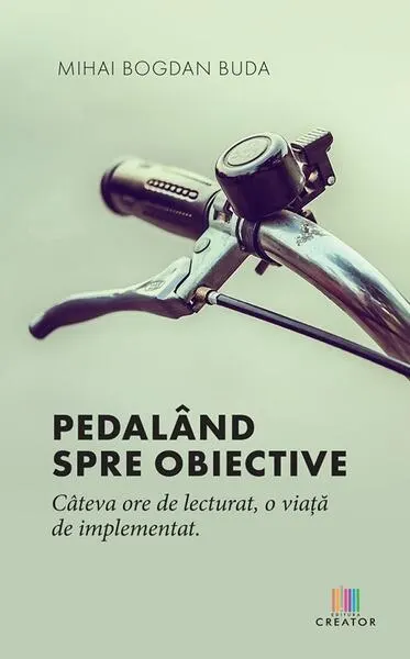 Pedalând spre obiective - Paperback - Mihai Bogdan Buda