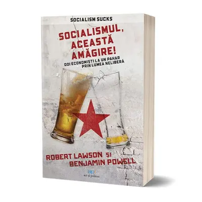 Socialismul, această amăgire! - Paperback brosat - Robert Lawson, Benjamin Powell