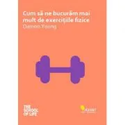 Cum sa ne bucuram mai mult de exercitiile fizice