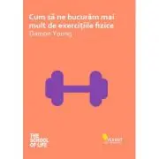 Cum sa ne bucuram mai mult de exercitiile fizice