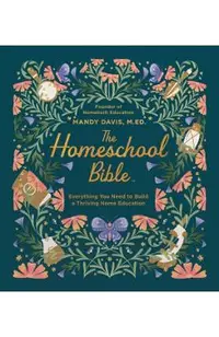 The Homeschool Bible: Everything You Need to Build a Thriving Home Education